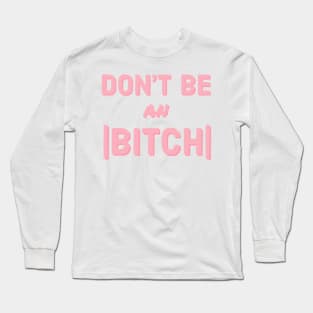 Don't Be an Absolute Bitch Long Sleeve T-Shirt